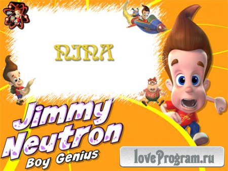    -Jjimmi Neutron 